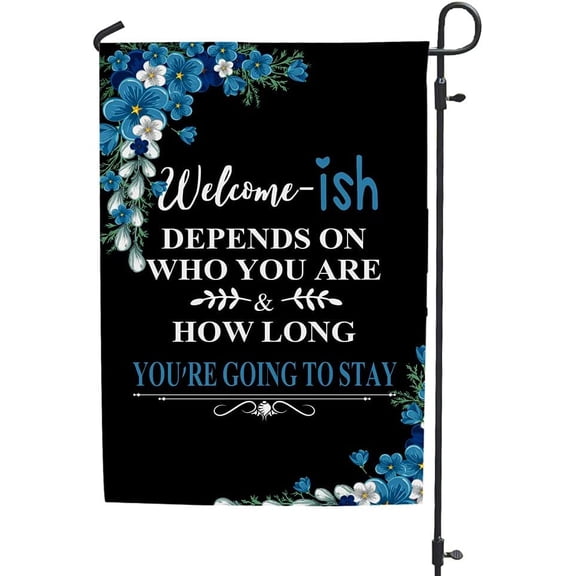 Welcome-Ish Garden Flag Double Sided Welcome Depends On Who You Are 12 x 18 Inch Outdoor Yard House Decor For All Seasons