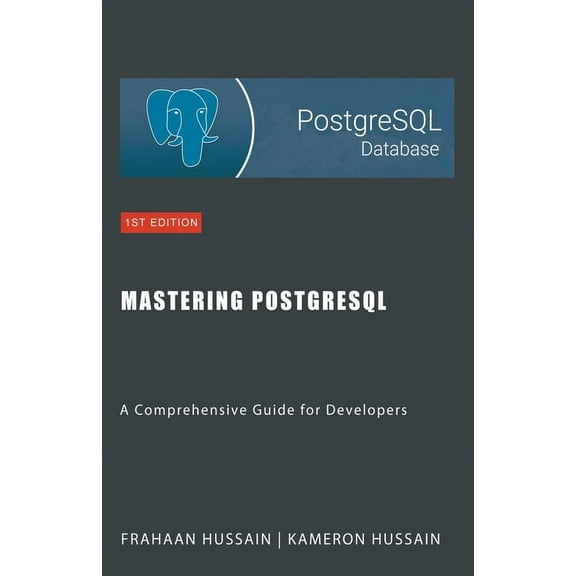 Mastering PostgreSQL: A Comprehensive Guide for Developers, (Paperback)