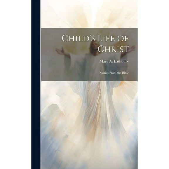 Child's Life of Christ; Stories From the Bible (Hardcover)