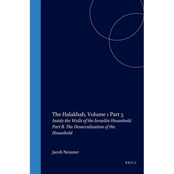 Brill Reference Library of Judaism. The Halakhah: An Encyclopaedia of the Law of Judaism: Volume V: Inside the Walls of the Israelite Household: Part B: The, Book 1, (Hardcover)