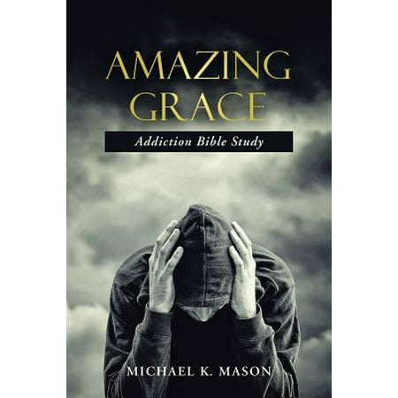 Amazing Grace Addiction Bible Study (Best Rendition Of Amazing Grace)