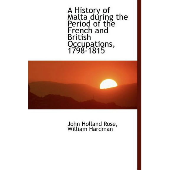 A History of Malta During the Period of the French and British Occupations, 1798-1815 (Hardcover)