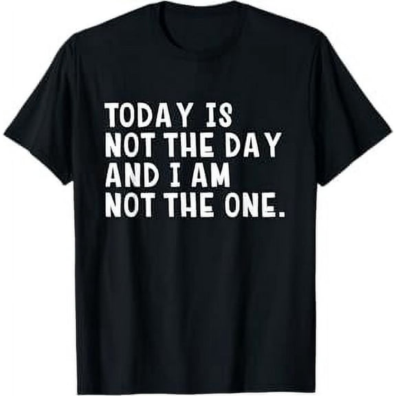 and I Am Not The One Funny T Shirt T-Shirt