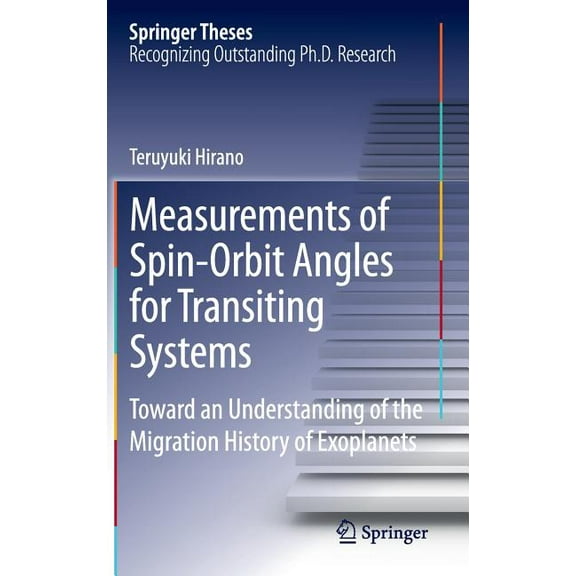 Springer Theses Measurements of Spin-Orbit Angles for Transiting Systems: Toward an Understanding of the Migration History of Exoplanets, (Hardcover)