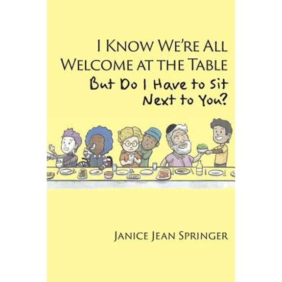 Pre-Owned I Know We're All Welcome at the Table, But Do I Have to Sit Next to You? (Paperback) 1631995340 9781631995347