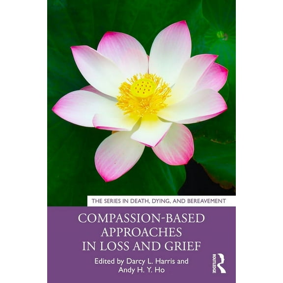 Death, Dying, and Bereavement Compassion-Based Approaches in Loss and Grief, (Paperback)