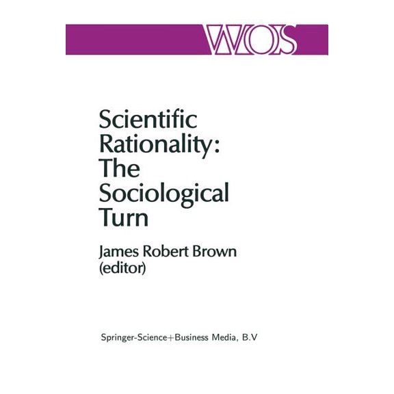 The Western Ontario Philosophy of Scienc Scientific Rationality: The Sociological Turn, Book 25, (Paperback)