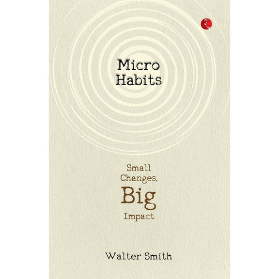Micro Habits: Small Changes, Big Impact, (Paperback)