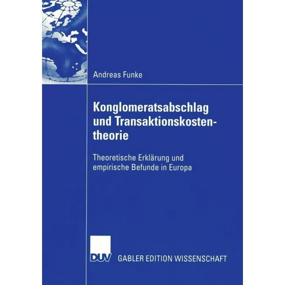 Konglomeratsabschlag Undtransaktionskostentheorie: Theoretische ErklÃ¤rung Und Empirische Befunde in Europa, (Paperback)