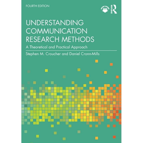 Understanding Communication Research Methods: A Theoretical and Practical Approach, (Paperback)