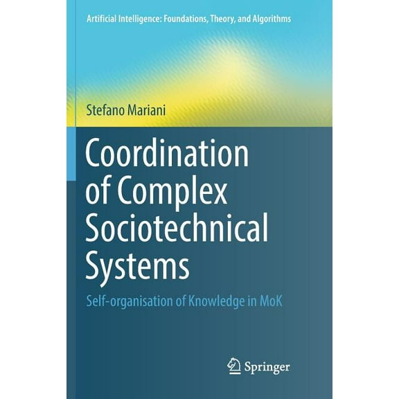 Artificial Intelligence: Foundations, Th Coordination of Complex Sociotechnical Systems: Self-Organisation of Knowledge in Mok, (Paperback)