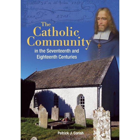 The Catholic Community in the Seventeenth and Eighteenth Centuries, (Paperback)