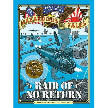 Raid of No Return (Nathan Hale's Hazardous Tales #7): A World War II Tale of the Doolittle Raid (Best World War Ii Novels)