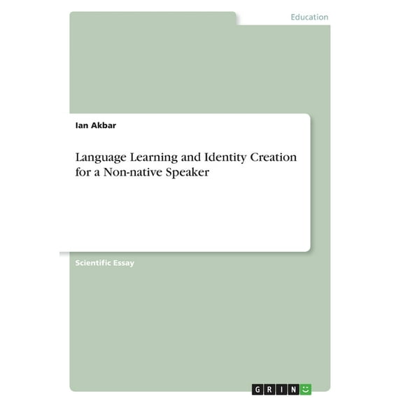 Language Learning and Identity Creation for a Non-native Speaker, (Paperback)