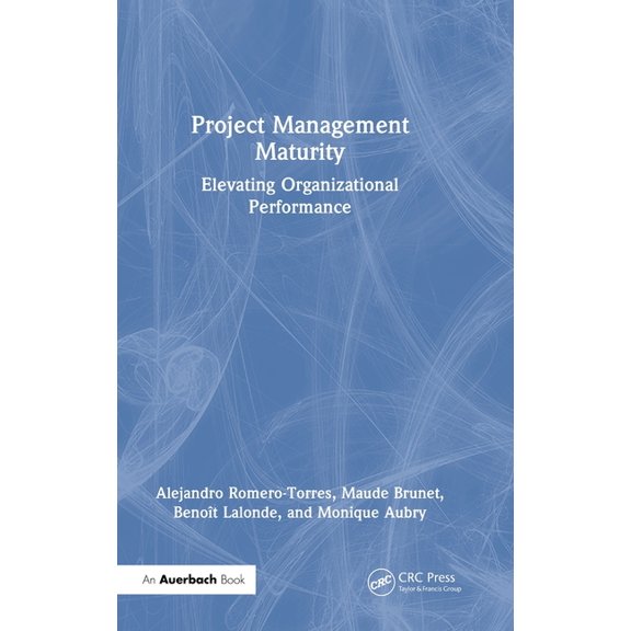 Project Management Maturity: Elevating Organizational Performance, (Hardcover)
