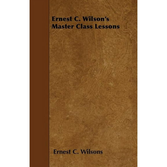 Ernest C. Wilson's Master Class Lessons, (Paperback)