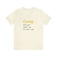 thumbnail image 2 of Caring isn't just what I do, it's who I am Unisex Short Sleeve T-Shirt, 2 of 12