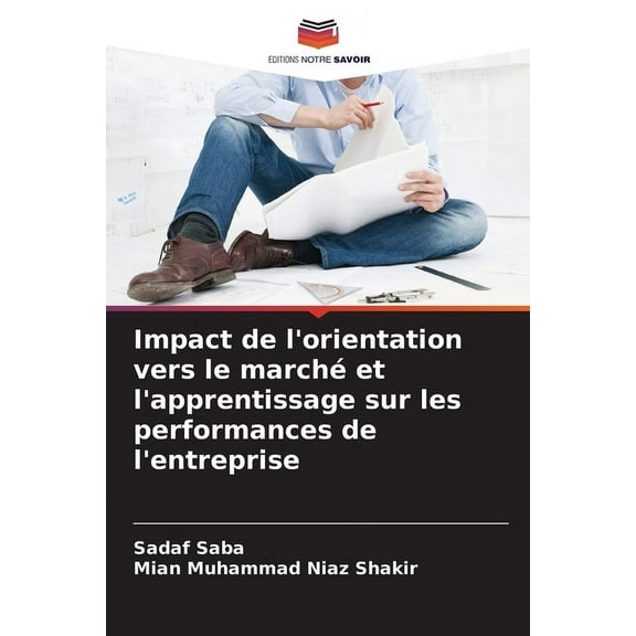 Impact de l'orientation vers le marchÃ© et l'apprentissage sur les performances de l'entreprise, (Paperback)