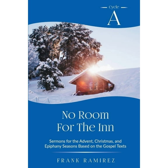 No Room For The Inn: Cycle A Sermons for Advent, Christmas and Epiphany Based on the Gospel Texts, (Paperback)