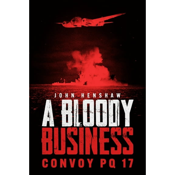 A Bloody Business: Convoy Pq 17, (Hardcover)