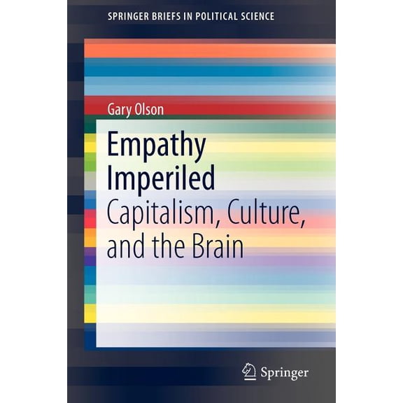 Springerbriefs in Political Science Empathy Imperiled: Capitalism, Culture, and the Brain, Book 10, (Paperback)