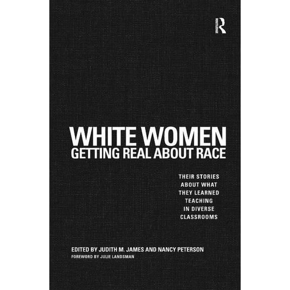 White Women Getting Real About Race: Their Stories About What They Learned Teaching in Diverse Classrooms, (Hardcover)