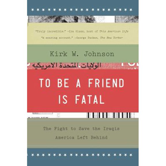 Pre-Owned To Be a Friend Is Fatal: The Fight to Save the Iraqis America Left Behind (Paperback) 147671049X 9781476710495