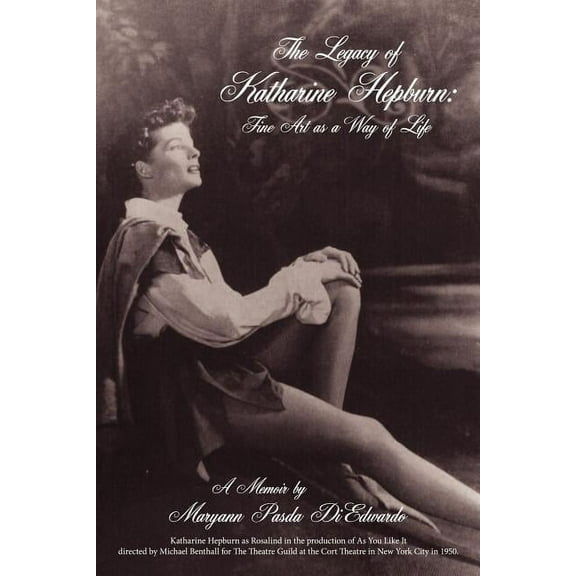 The Legacy of Katharine Hepburn: Fine Art as a Way of Life: A Memoir (Paperback) by Maryann Pasda Diedwardo, Mary Ann Pasda Diedwardo
