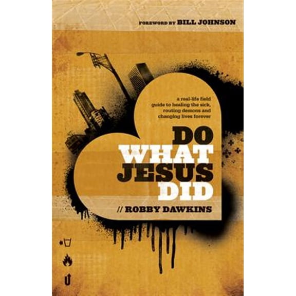 Pre-Owned Do What Jesus Did: A Real-Life Field Guide to Healing the Sick, Routing Demons and Changing Lives Forever (Paperback) 0800795571 9780800795573