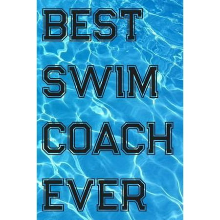 Best Swim Coach Ever: Blank Lined Journal For Swimmers Notebook Gift