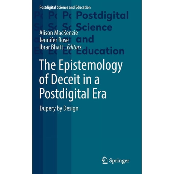 Postdigital Science and Education: The Epistemology of Deceit in a Postdigital Era (Hardcover)