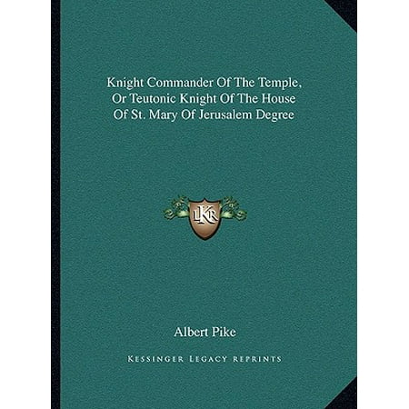 - Knight Commander of the Temple, or Teutonic Knight of the House of St. Mary of Jerusalem Degree