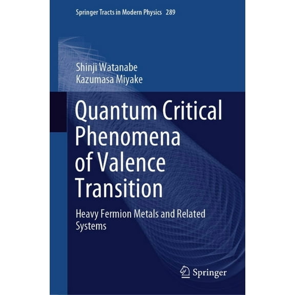 Springer Tracts in Modern Physics Quantum Critical Phenomena of Valence Transition: Heavy Fermion Metals and Related Systems, Book 289, (Hardcover)