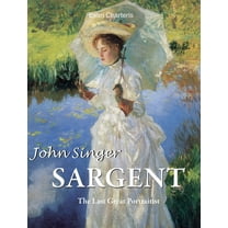 John Singer Sargent: The Last Great Portraitist, (Hardcover)