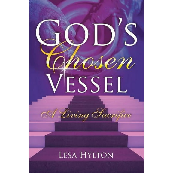 God's Chosen Vessel : A Living Sacrifice