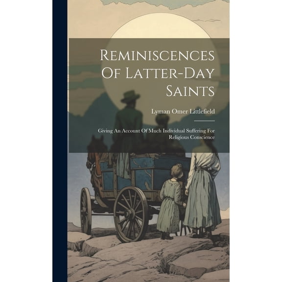 Reminiscences Of Latter-day Saints: Giving An Account Of Much Individual Suffering For Religious Conscience (Hardcover)