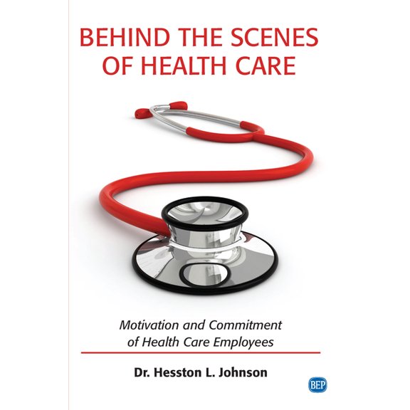 Behind the Scenes of Health Care: Motivation and Commitment of Health Care Employees, (Paperback)