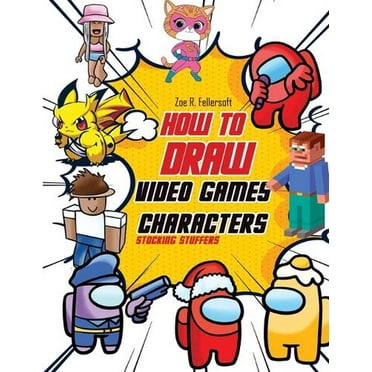 How To Draw Video Games Characters: Learn To Draw Cartoons and Your Favorite Characters With This Drawing Guide in Easy Steps (Paperback)