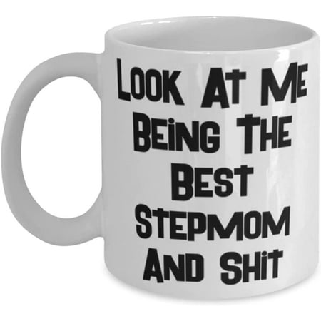 

Fancy Stepmom 11oz 15oz Mug Look At Me Being The Best Stepmom And Shit For Mom Present From Daughter Cup For Stepmom