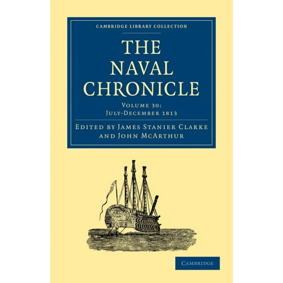 Cambridge Library Collection - Naval Chr The Naval Chronicle - Volume 30, (Paperback)
