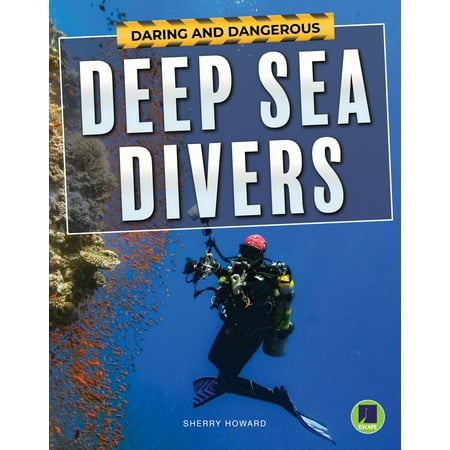 Navy Deep Sea Diver - Daring and Dangerous Deep Sea Divers - eBook