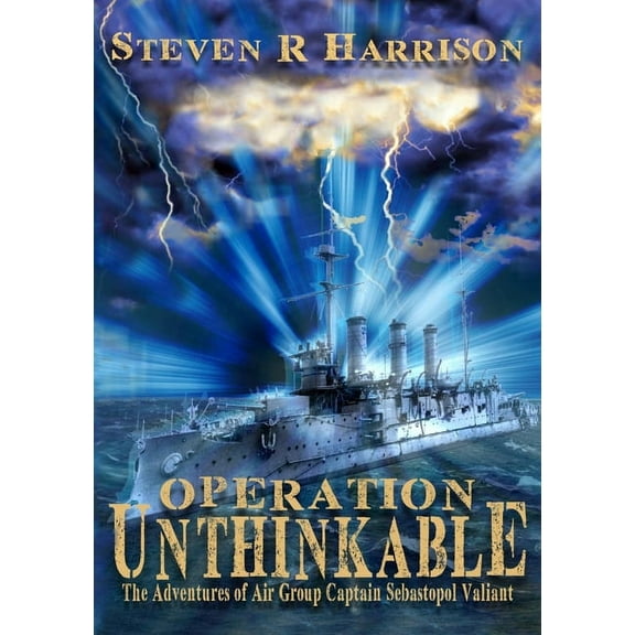 Operation Unthinkable: The Adventures of Air Group Captain Sebastopol Valiant, (Paperback)