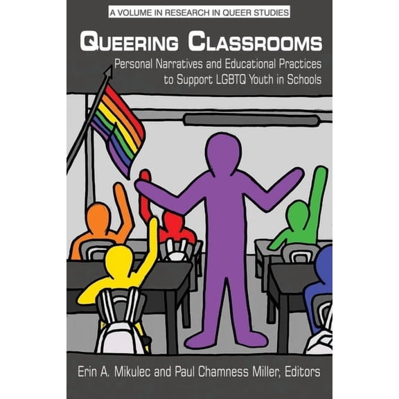 Research in Queer Studies Queering Classrooms: Personal Narratives and Educational Practices to Support LGBTQ Youth in Schools, (Hardcover)