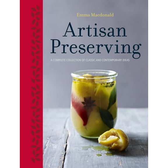 Pre-Owned Artisan Preserving: Over 100 recipes for jams, chutneys and relishes, pickles, sauces and cordials, and cured meats and fish (Hardcover) 1848991959 9781848991958