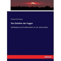 Das Zeitalter der Fugger: Geldkapital und Creditverkehr im 16. Jahrhundert, (Paperback)