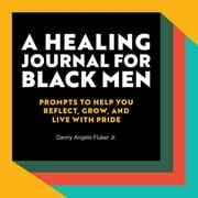 A Healing Journal for Black Men : Prompts to Help You Reflect, Grow, and Live With Pride (Paperback)