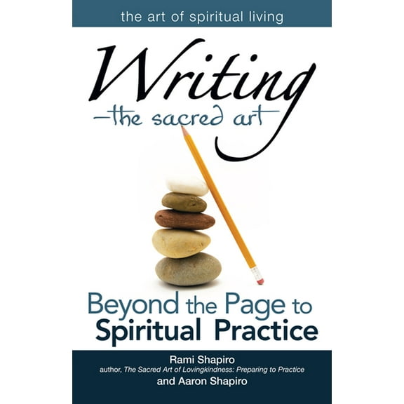 Art of Spiritual Living Writing--The Sacred Art: Beyond the Page to Spiritual Practice, (Hardcover)