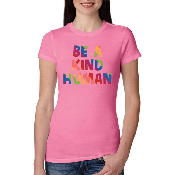 Wild Bobby, Be A Kind Human Positive Inspirational Slogan Inspirational/Christian Women Slim Fit Junior Tee, Hot Pink, Large