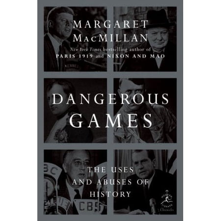 Dangerous Games: The Uses and Abuses of History (Hardcover) by Margaret MacMillan