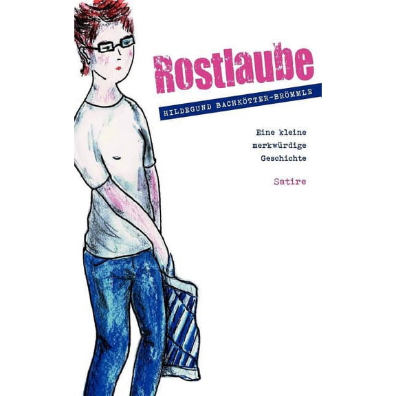 Rostlaube: Eine kleine merkwürdige Geschichte, (Paperback)